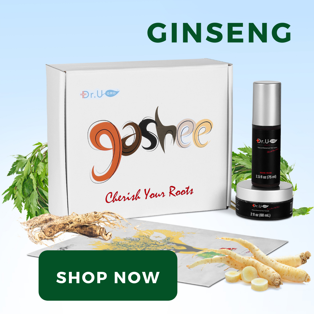 Ginseng is included in Gashee Botanical Hair Lotion and Pomade.