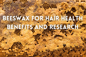 Beeswax can be a great source of hair health and hair growth.