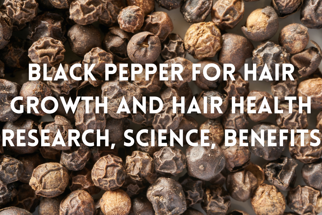 Black pepper for hair growth and hair health. See what science and modern medicine are saying about black pepper's benefits for hair health.