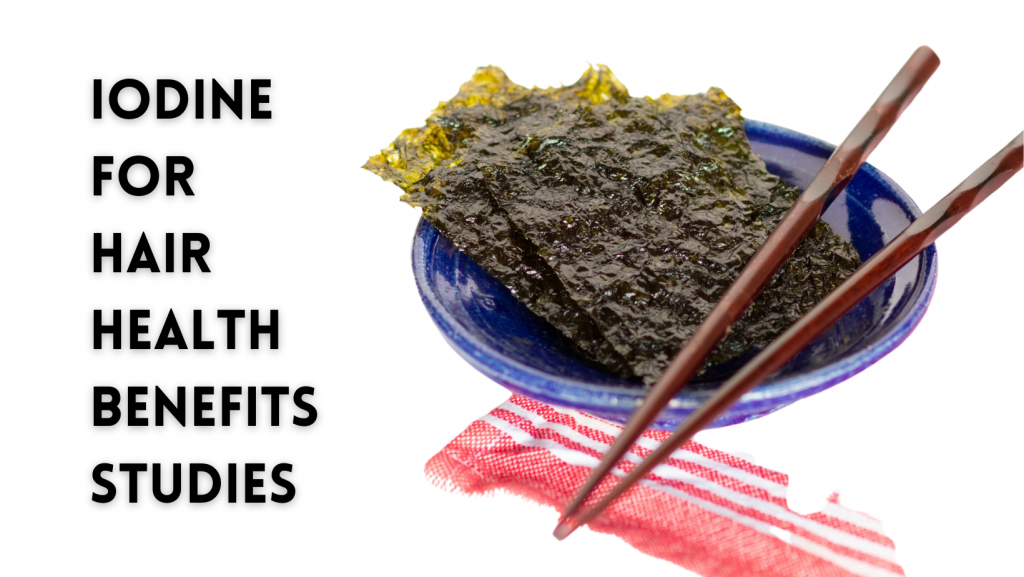 Iodine, found in seaweed, can help hair growth and hair health.