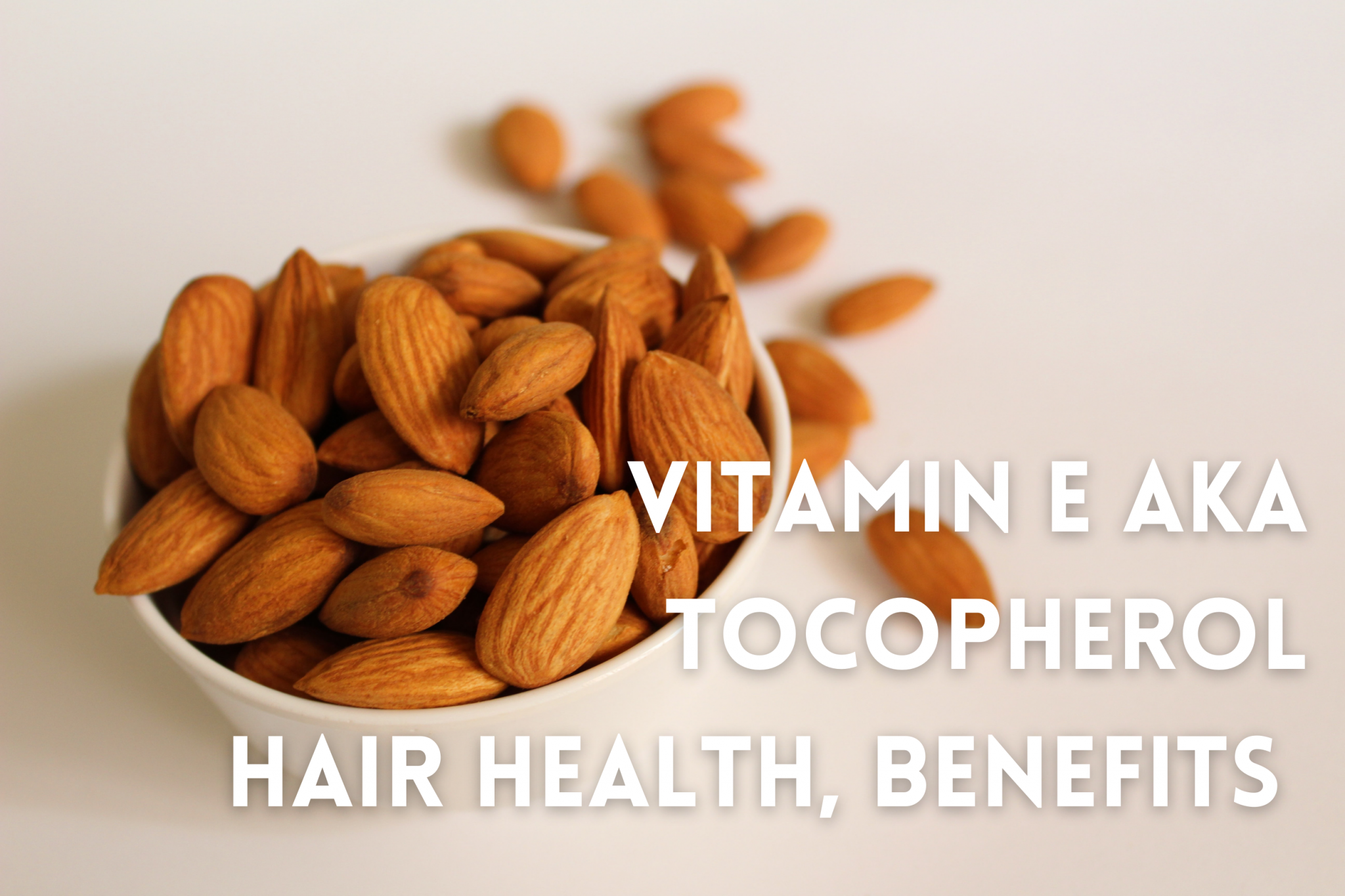 Vitamin E AKA Tocopherol Hair Health Benefits & More: almonds are high in Vitamin E.